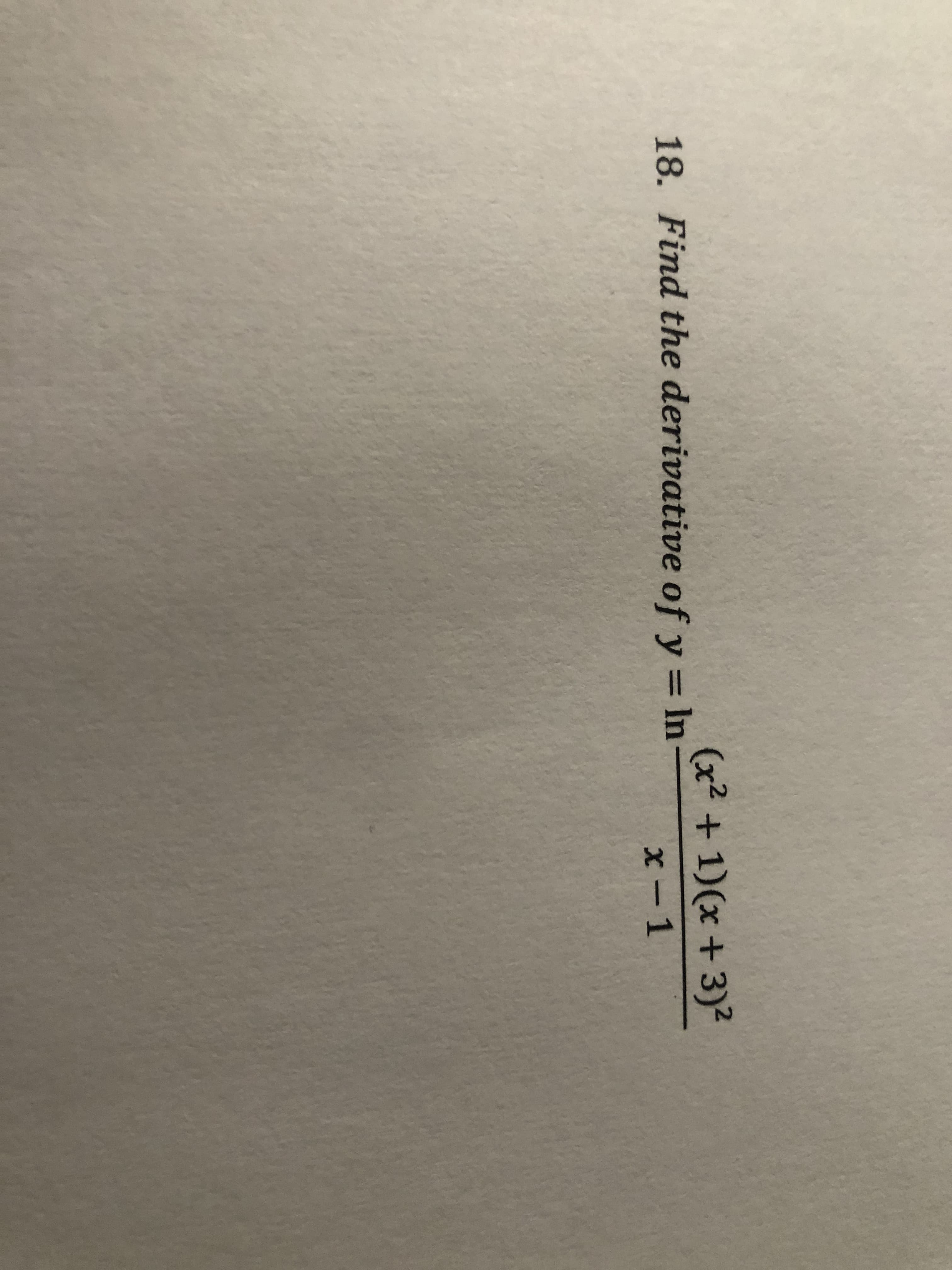 (x² + 1)(x +3)²
18. Find the derivative of y = In
%3|
x -1
