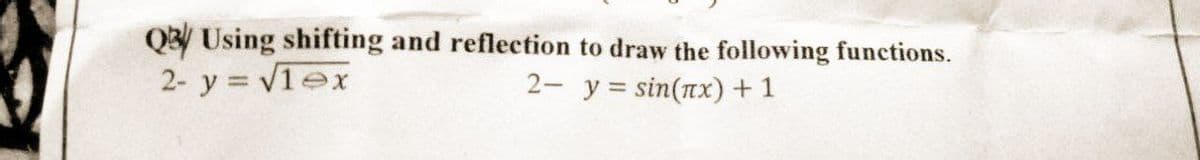 Q/ Using shifting and reflection to draw the following functions.
2- y = √1ex
2- y = sin(x) + 1