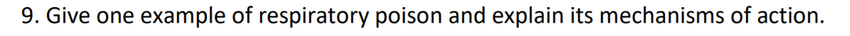 9. Give one example of respiratory poison and explain its mechanisms of action.
