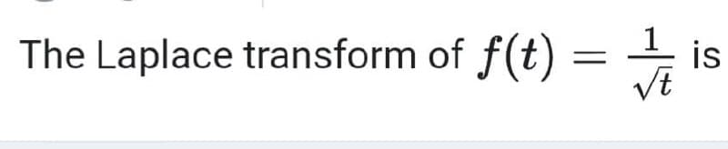 The Laplace transform of f(t)
is
