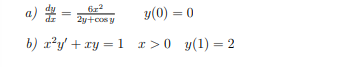 a) # =
y(0) = 0
2y+cos y
b) r?y' + xy = 1 r>0 y(1) = 2
