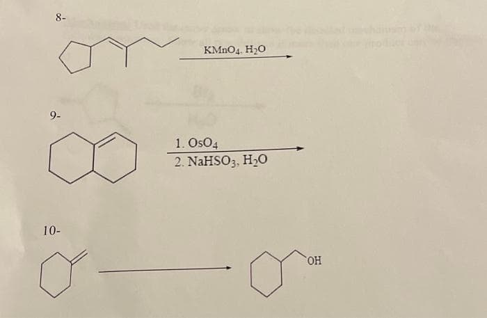 8-
9-
10-
ö
KMnO4, H₂O
1. OSO4
2. NaHSO3, H₂O
o
OH