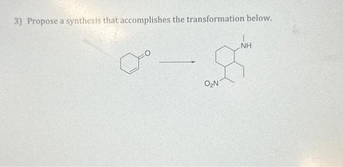 3) Propose a synthesis that accomplishes the transformation below.
여
O2N'
NH