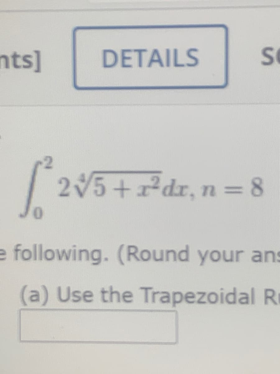 nts]
DETAILS
2V5+r*dr, n =
e following. (Round your ans
(a) Use the Trapezoidal R
