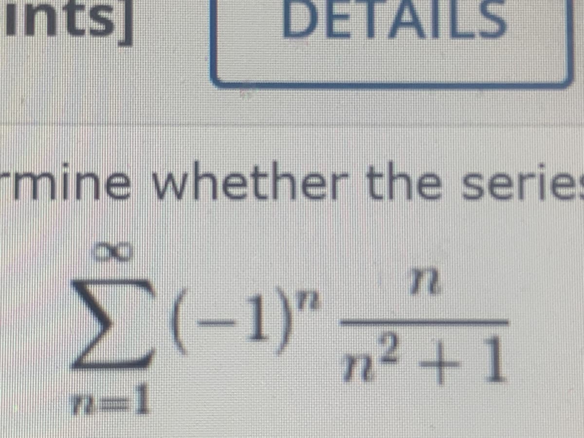 ints]
DETAILS
mine whether the series
E(-1)"+1
n3D1
