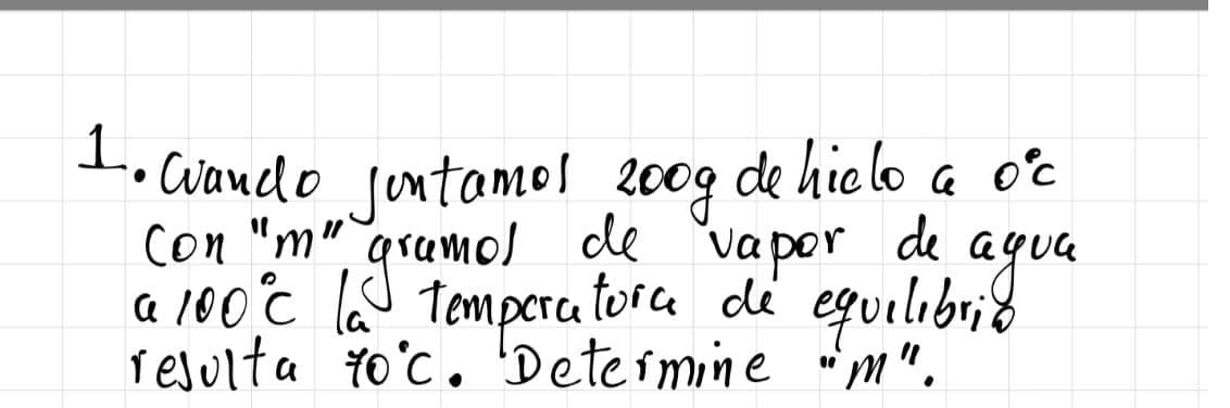 -. Cvando fontamos 2009 de hic lo a oc
con "m" gramol de
vapor
de
agua
a 100°c la temperca tora di eguilibri8
relulta to°C. 'Determine "m".
