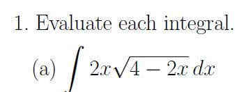 1. Evaluate each integral.
(2) / 2r/1= 2r da
(a)
