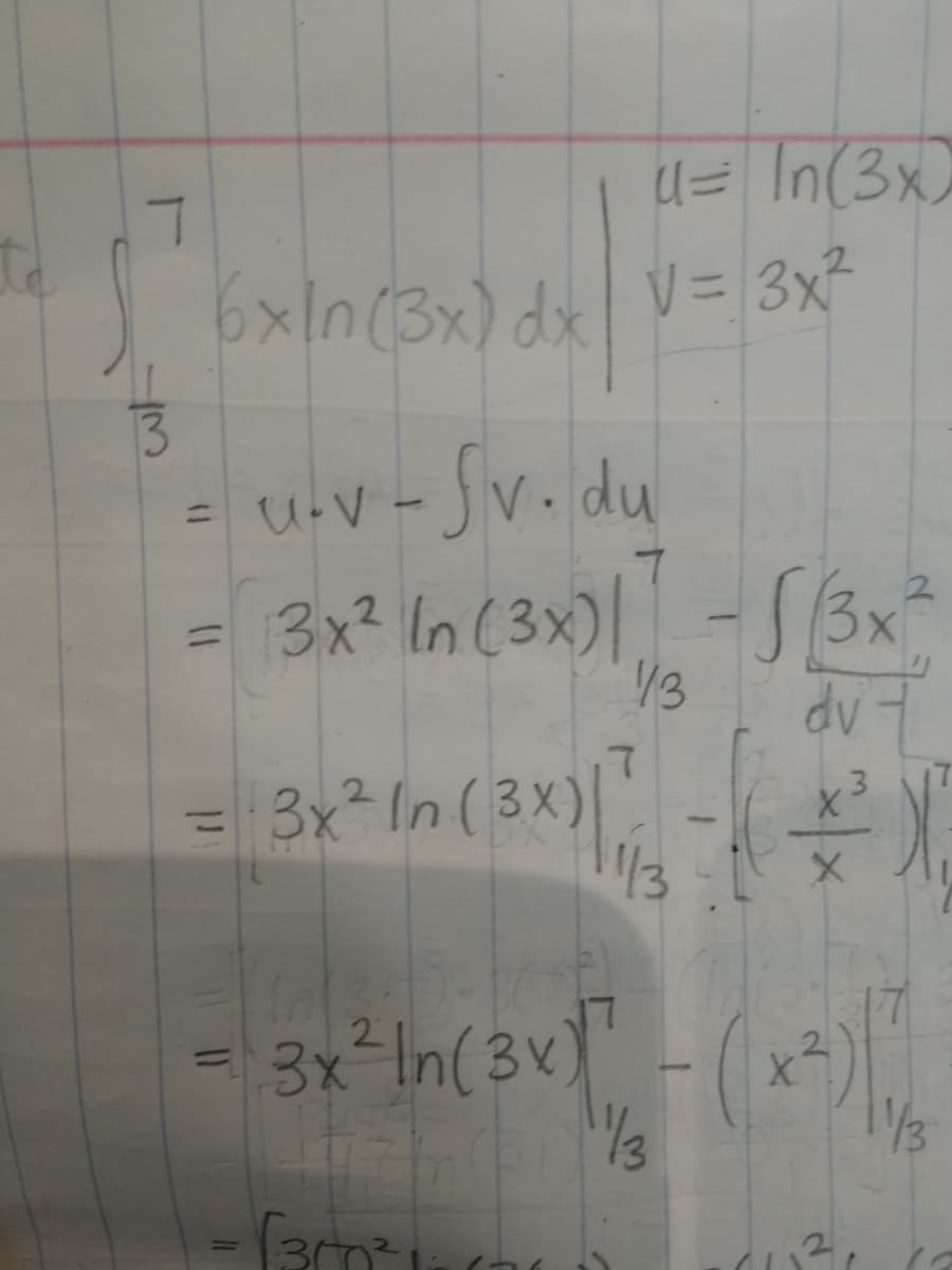 U= In(3x)
6x1n(3x) dx V= 3x
13
= U-V - Jv. du
3x? In (3x)| -S3x
%3D
%D
13
dv
3x In ( 3x)
/13
3x-In(3v)"
/3
2.
