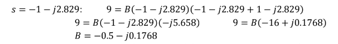 9 = B(-1-j2.829) (-1-j2.829 + 1-j2.829)
9 = B(-1-j2.829) (-j5.658) 9 = B(-16 + j0.1768)
B = -0.5j0.1768
s1j2.829: