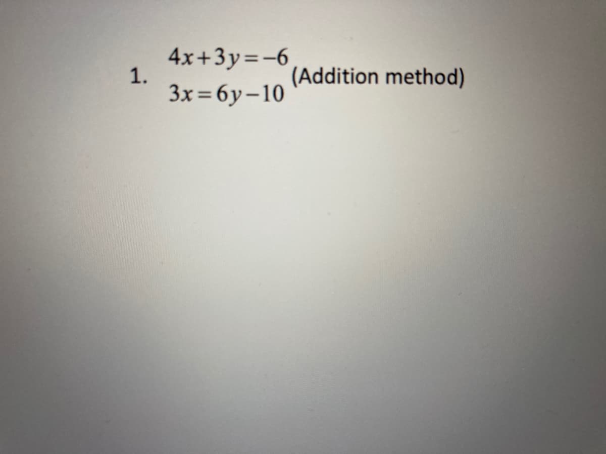 4x+3y=-6
1.
3x=6y-10
(Addition method)
