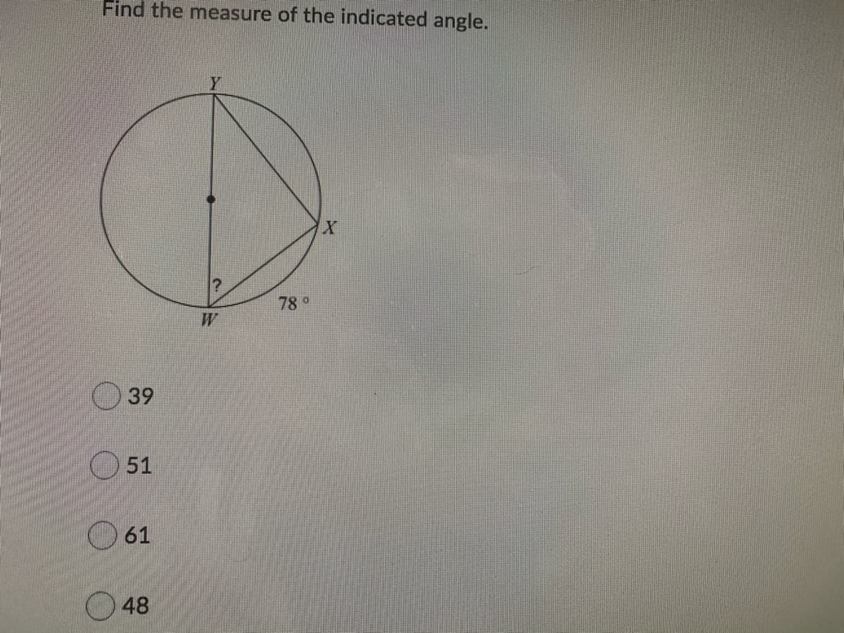 Find the measure of the indicated angle.
78 °
39
O 51
O 61
48

