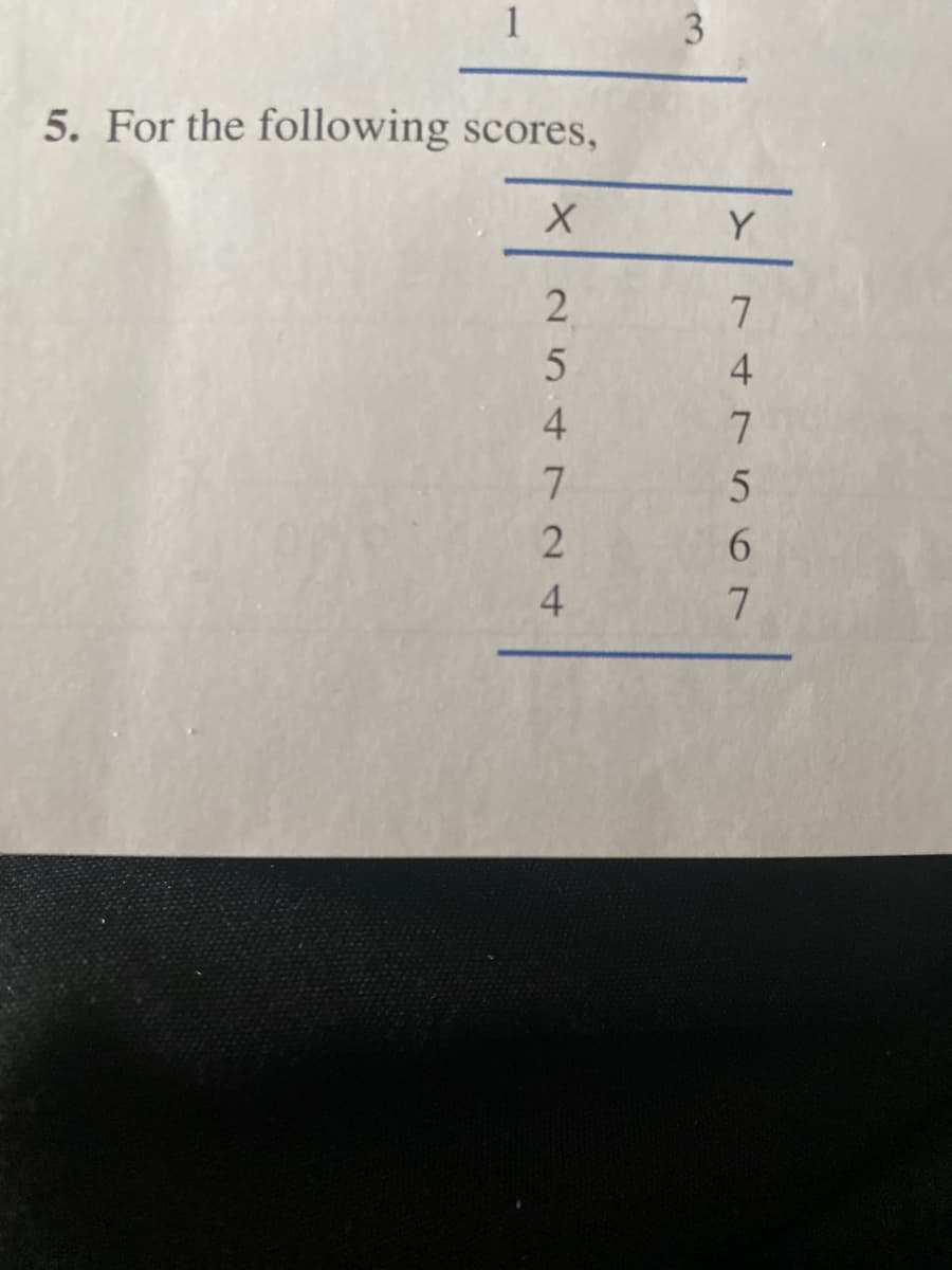 1
5. For the following scores,
Y
74 7 567
3.
254 24
