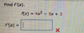 Find f'(a).
f(x) = 4x2 - 5x + 3
f'(a)
