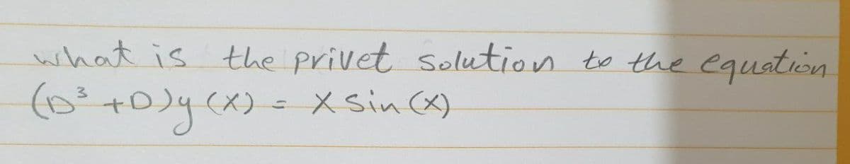 what is the privet Solution to the equation
x Sin (x)
(0²+0)y (x)= X sin cx)
3.
