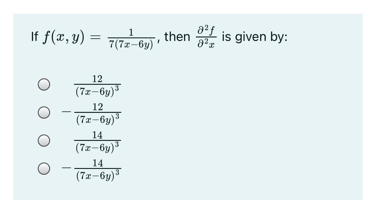 If f(x, y) =
then is given by:
7(7x-6y)
12
(7x-6y)3
12
(7x-6y)3
14
(7x-6y)³
14
(7x-6y)³
