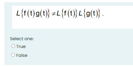 L{(t)g(t)} =L{r(t)} L{g(t)} -
Select one:
O True
O False
