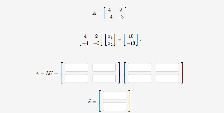 A = LU=
=
2
4-[43]
A
=
2
10
[43] [2] [3]
-4
-13
||
=
E