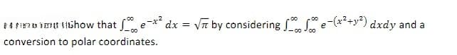 .00
#fishow that ex² dx = √n by considering e-(x²+y²) dxdy and a
conversion to polar coordinates.