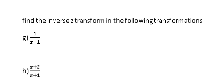 find the inverseztransform in thefollowingtransformations
1
8-1
s+2
h):
s+1
