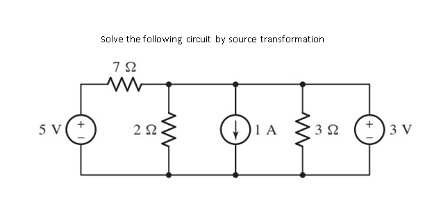 Solve the following circuit by source transformation
5 V
1 A
3 2
3 V
+
