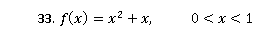 33. f(x) = x? + x,
0<x<1
