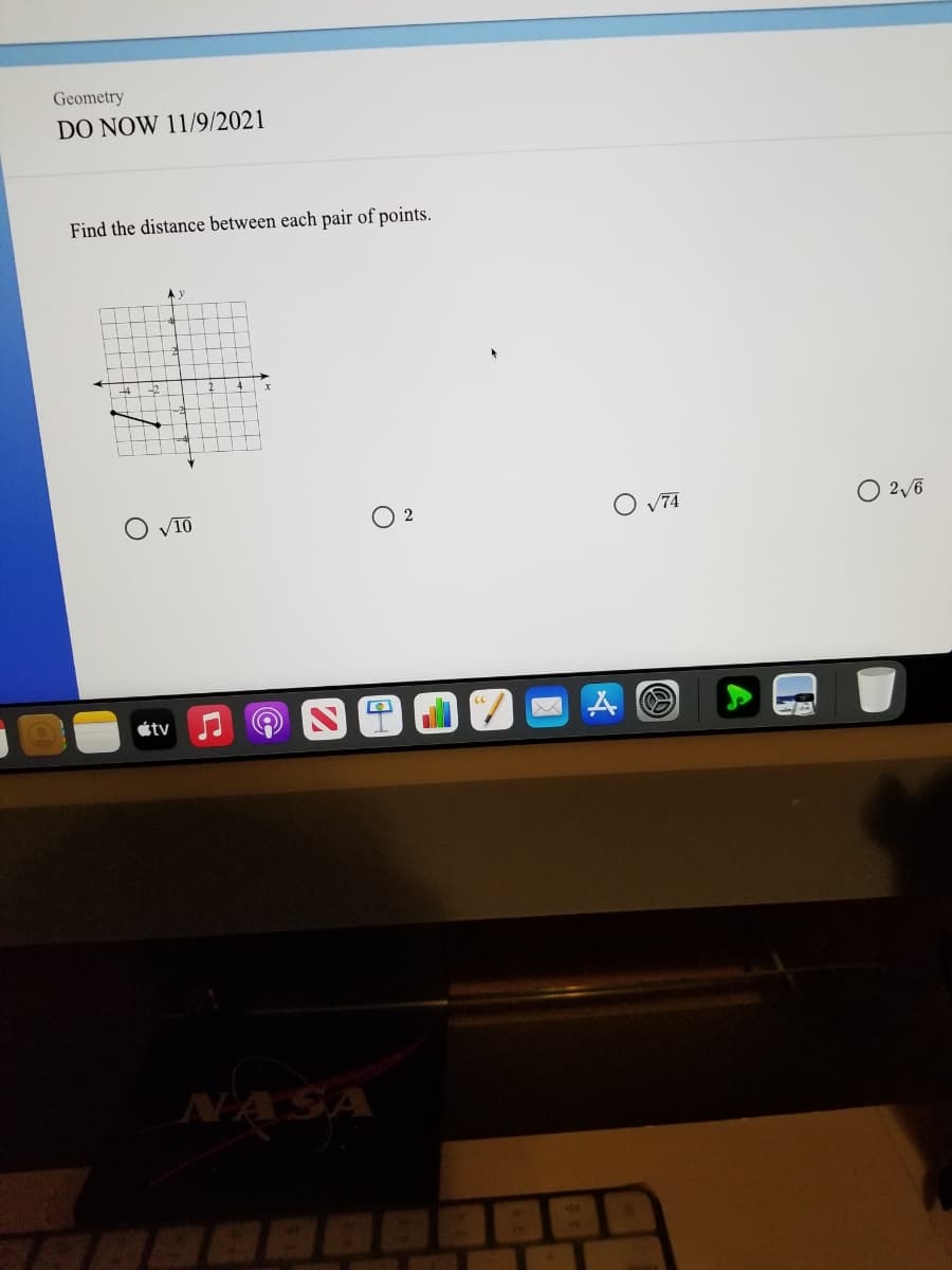 Geometry
DO NOW 11/9/2021
Find the distance between each pair of points.
V10
V74
O 2/6
2
étv
NASA
