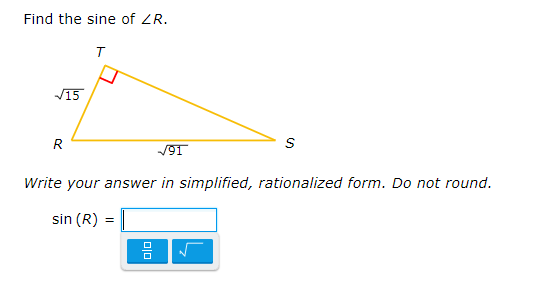 Find the sine of ZR.
V15
R
/91
Write your answer in simplified, rationalized form. Do not round.
sin (R)
믐
