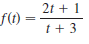 2t + 1
f(1) =
t + 3
