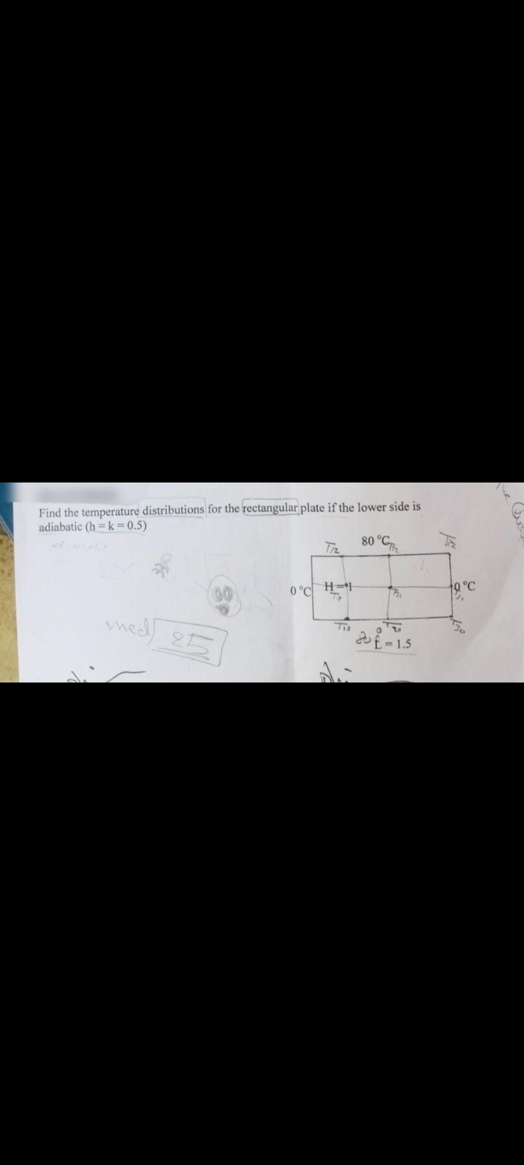 Find the temperature distributions for the rectangular plate if the lower side is
adiabatic (h k= 0.5)
80 °C
00
0°C
0°C
med 2F
Tio
