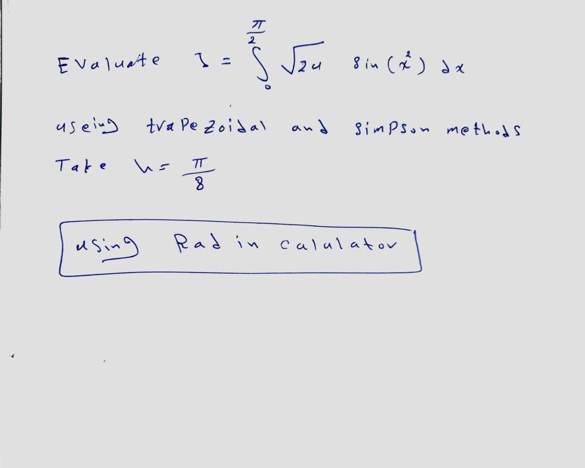 2
E valuate
s Jeu 8in (Ŕ) de
useing
tva Pe 2oidal
and
Sim PSon method s
Take
TT
8.
u sing
Rad in calulator
