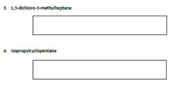 3. 1,3-dichloro-3-methylheptane
4. Isopropyicyclopentane
