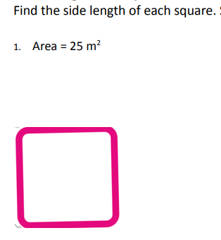 Find the side length of each square.
1. Area = 25 m?
