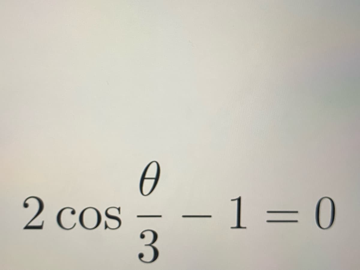 2 cos -
– 1 = 0

