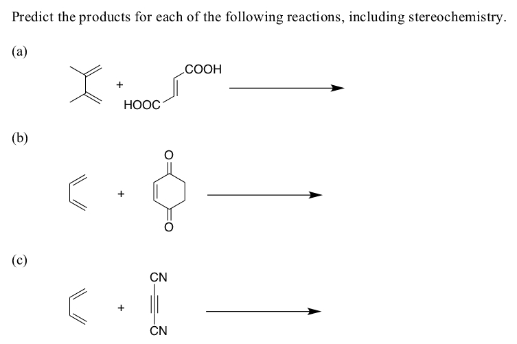 Predict the products for each of the following reactions, including stereochemistry.
(a)
СООН
НООС
(b)
(c)
CN
CN
