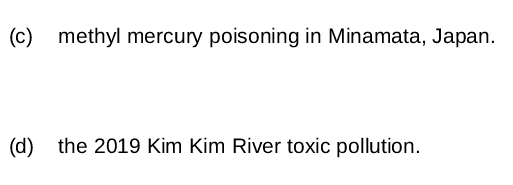 (c) methyl mercury poisoning in Minamata, Japan.
(d) the 2019 Kim Kim River toxic pollution.
