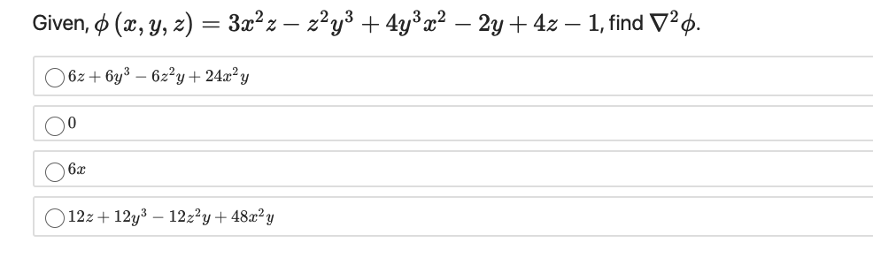 Given, o (x, y, z) = 3x?z – 2²y³ + 4y°a² – 2y+ 4z – 1, find V?ø.
) 6z + 6y³ – 6z²y + 24x²y
6x
O 12z + 12y3 – 12z?y + 48x²y
