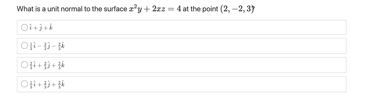 What is a unit normal to the surface x?y + 2xz = 4 at the point (2, –2, 3)
O+3+歌
