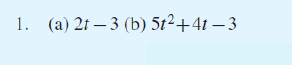 1. (a) 2t – 3 (b) 5t²+41 – 3
