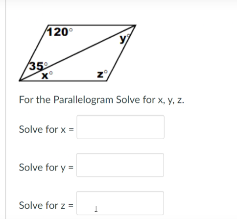 120°
35
For the Parallelogram Solve for x, y, z.
Solve for x =
Solve for y =
Solve for z =
I
