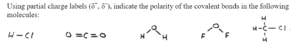 Using partial charge labels (6“, 8), indicate the polarity of the covalent bonds in the following
molecules:
CI
O =C =0
エ-V-エ
エ
