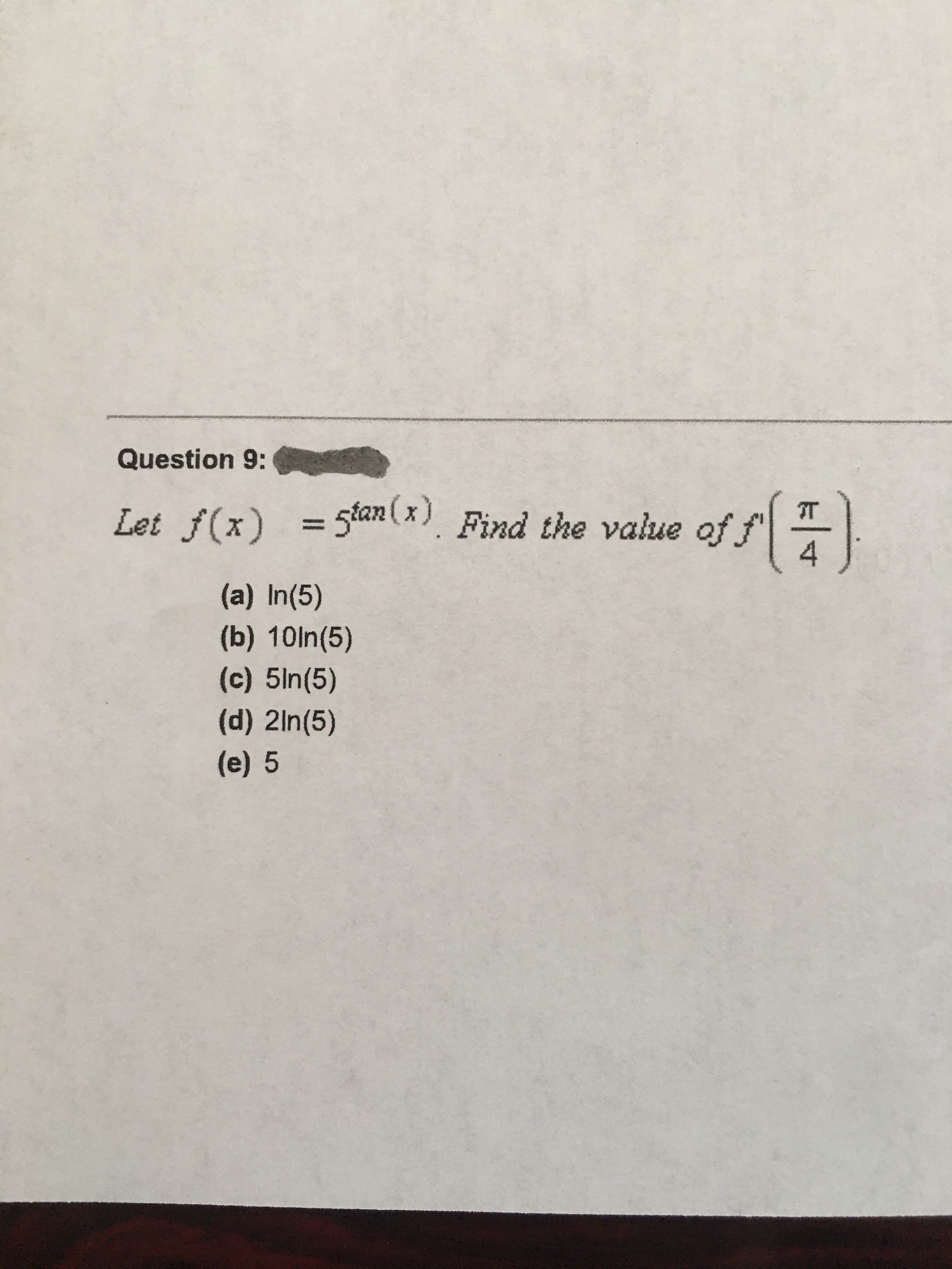 IT
Let f(x) =5tan(x) Find the value of f
4
