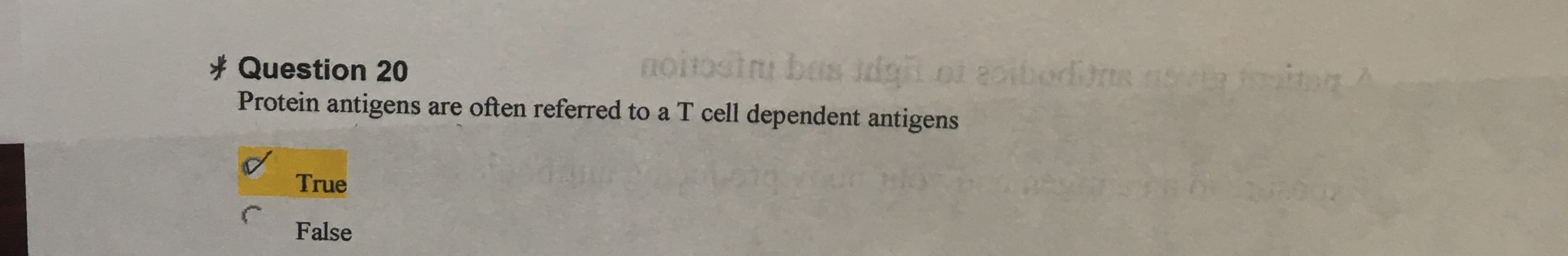 noitosin bas igt on
* Question 20
Protein antigens are often referred to a T cell dependent antigens
True
False
