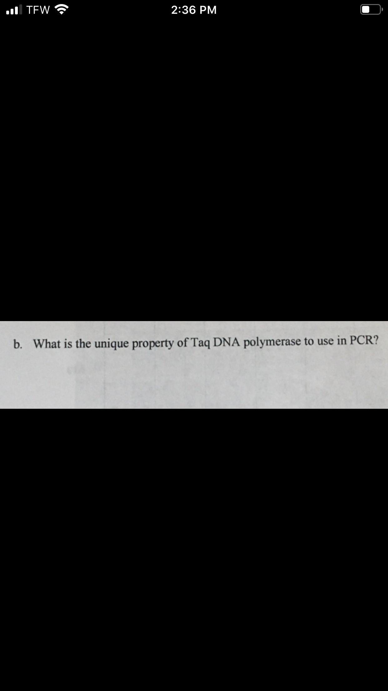 2:36 PM
l TEW
What is the unique property of Taq DNA polymerase to use in PCR?
b.
