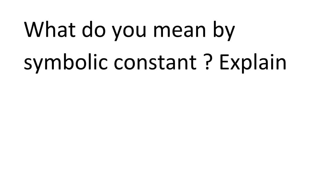 What do you mean by
symbolic constant ? Explain
