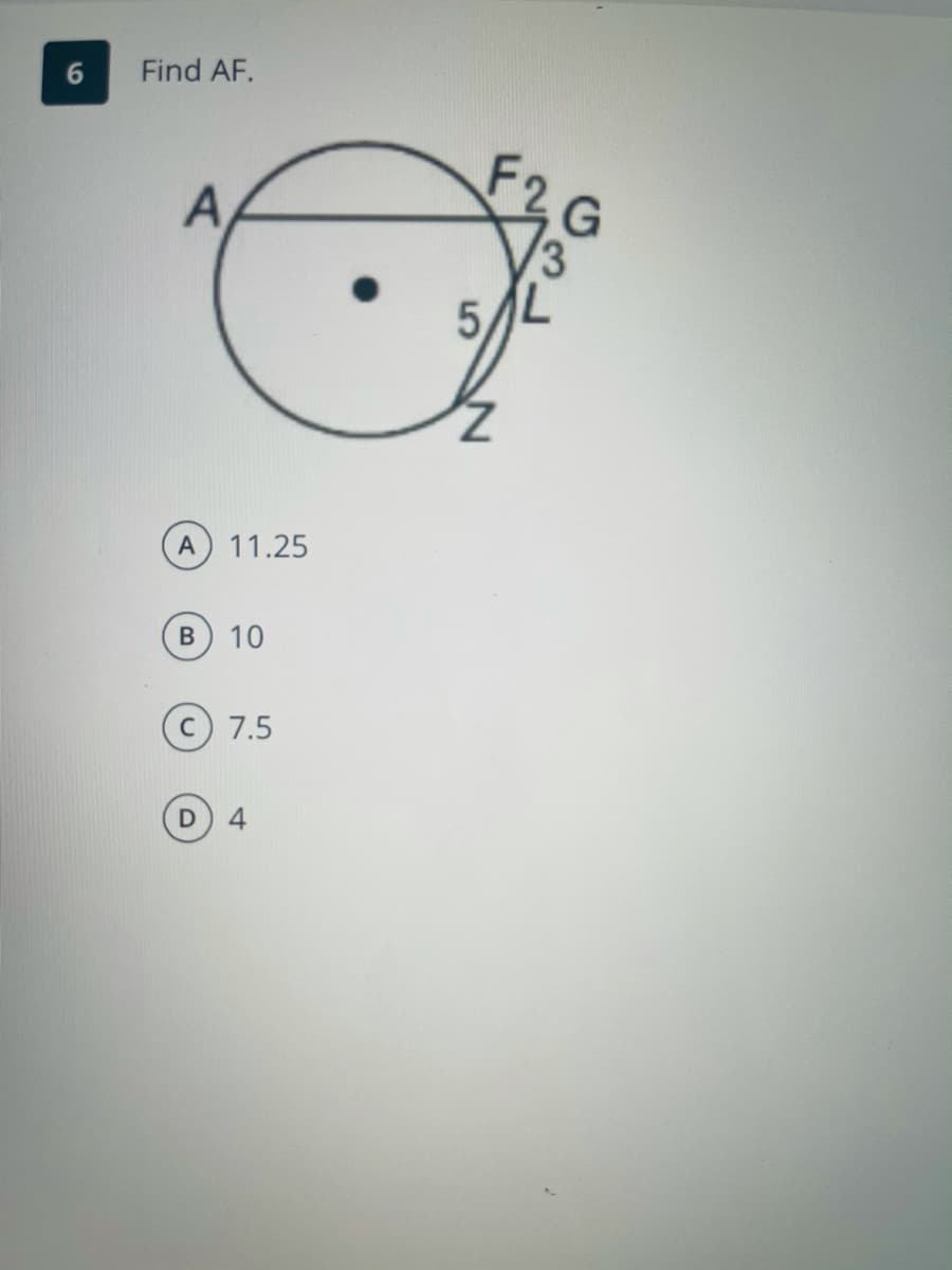 6.
Find AF.
A,
3
5,
A
11.25
10
7.5
