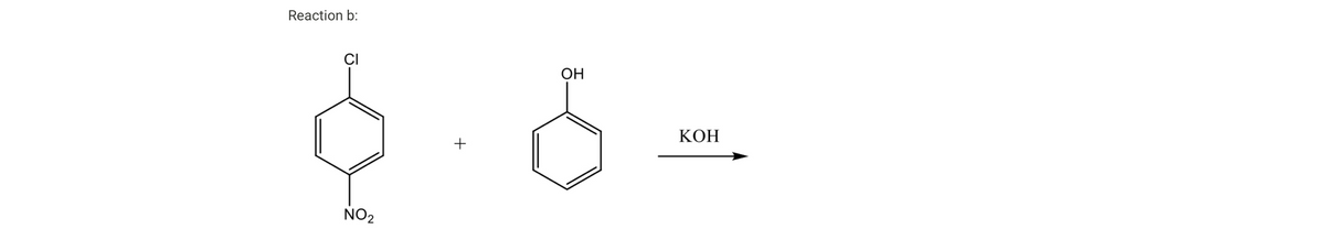 Reaction b:
об-
+
CI
NO₂
ОН
КОН