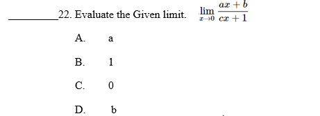 22. Evaluate the Given limit. 0 cx +1
ax +6
lim
А.
a
В.
1
C.
D. b
