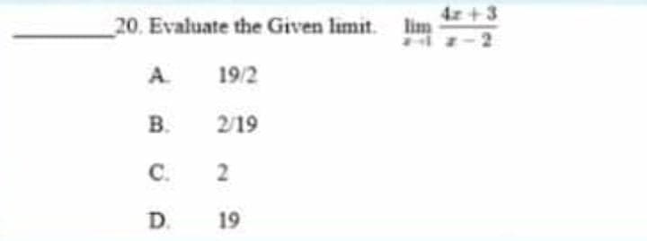 42 +3
20. Evaluate the Given limit. lim
A.
19/2
В.
2/19
C.
D. 19
