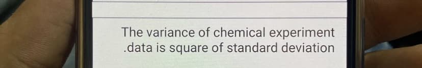 The variance of chemical experiment
.data is square of standard deviation
