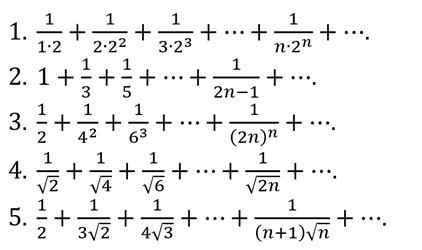 1
+
1
1.
1.2
1
+
+
n-2n '
2:22
3.23
1
2. 1+÷+
1
+ ...+
5
1
+.
2п-1
3. +
1
+
(2n)n
+ ...
2
42
63
1
+
+..
/2n
4.
+
+
+
5.
+
+
4/3
+
(n+1)/n
+
2
3/7
+
+
+
